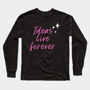 Ideas live forever Long Sleeve T-Shirt